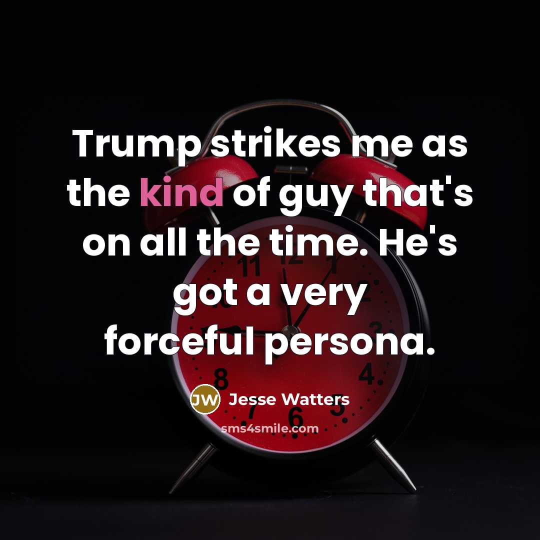 “Trump strikes me as the kind of guy that's on…” quote by Jesse Watters