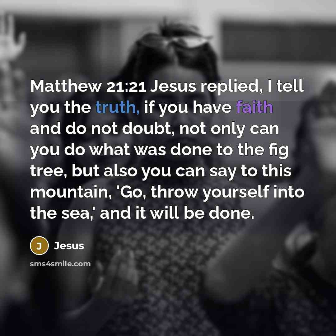 “Matthew 21:21 Jesus replied, I tell you the truth, if…” quote by Jesus