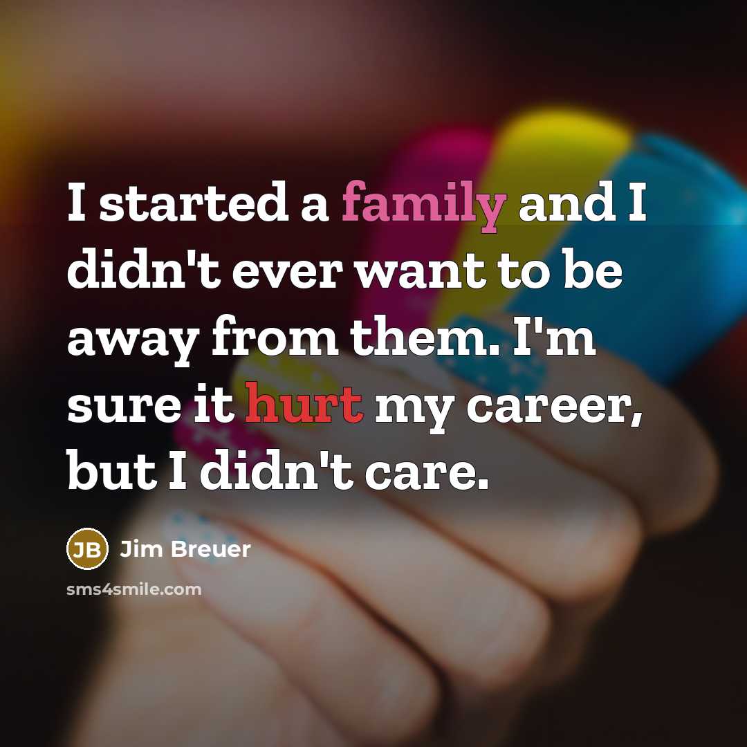 “I started a family and I didn't ever want to…” quote by Jim Breuer
