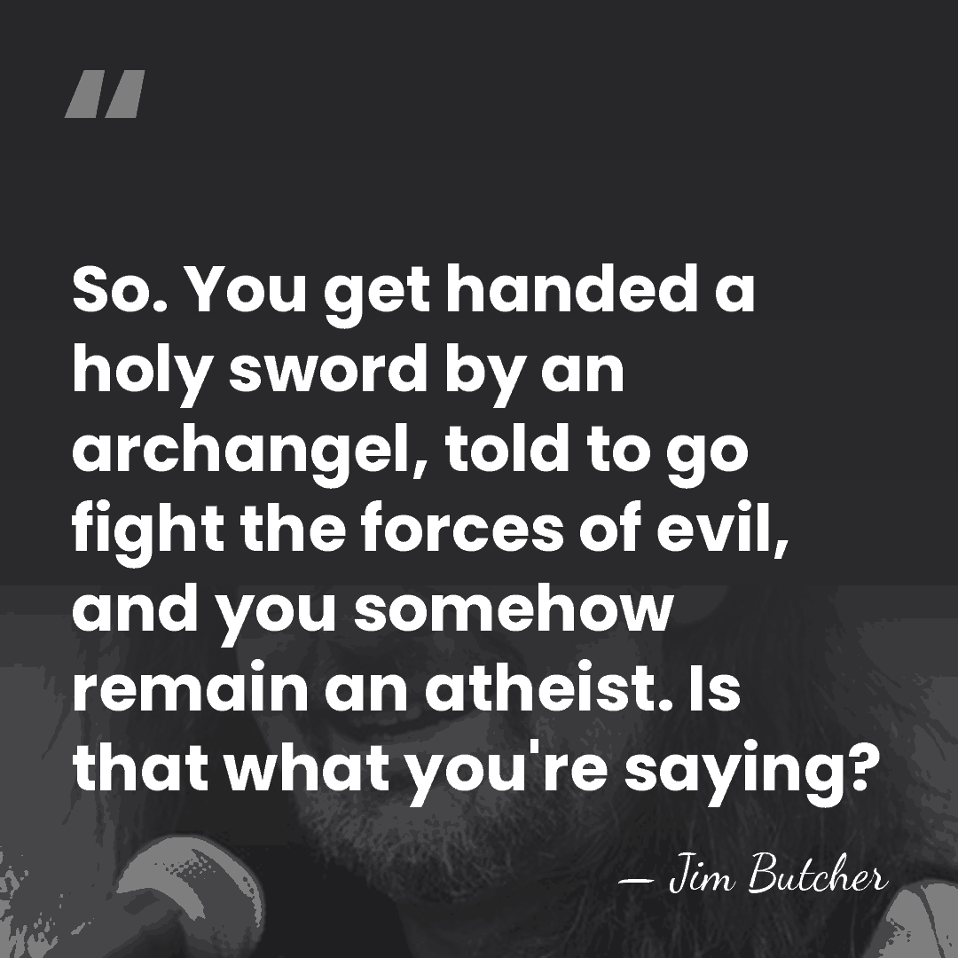 So. You get handed a holy sword by an archangel, told to&hellip; - Jim Butcher