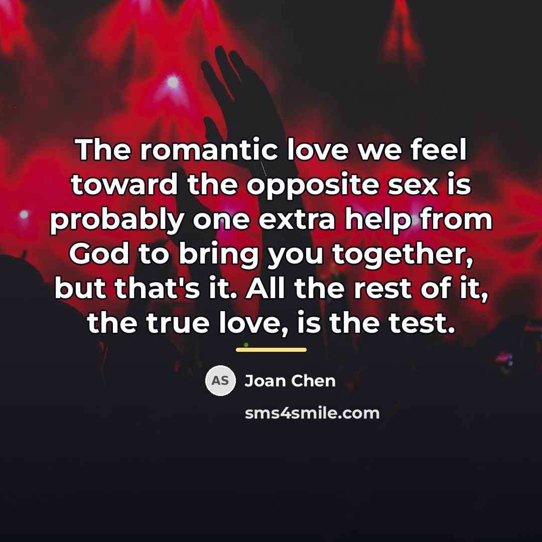“The romantic love we feel toward the opposite sex is…” quote by Joan Chen