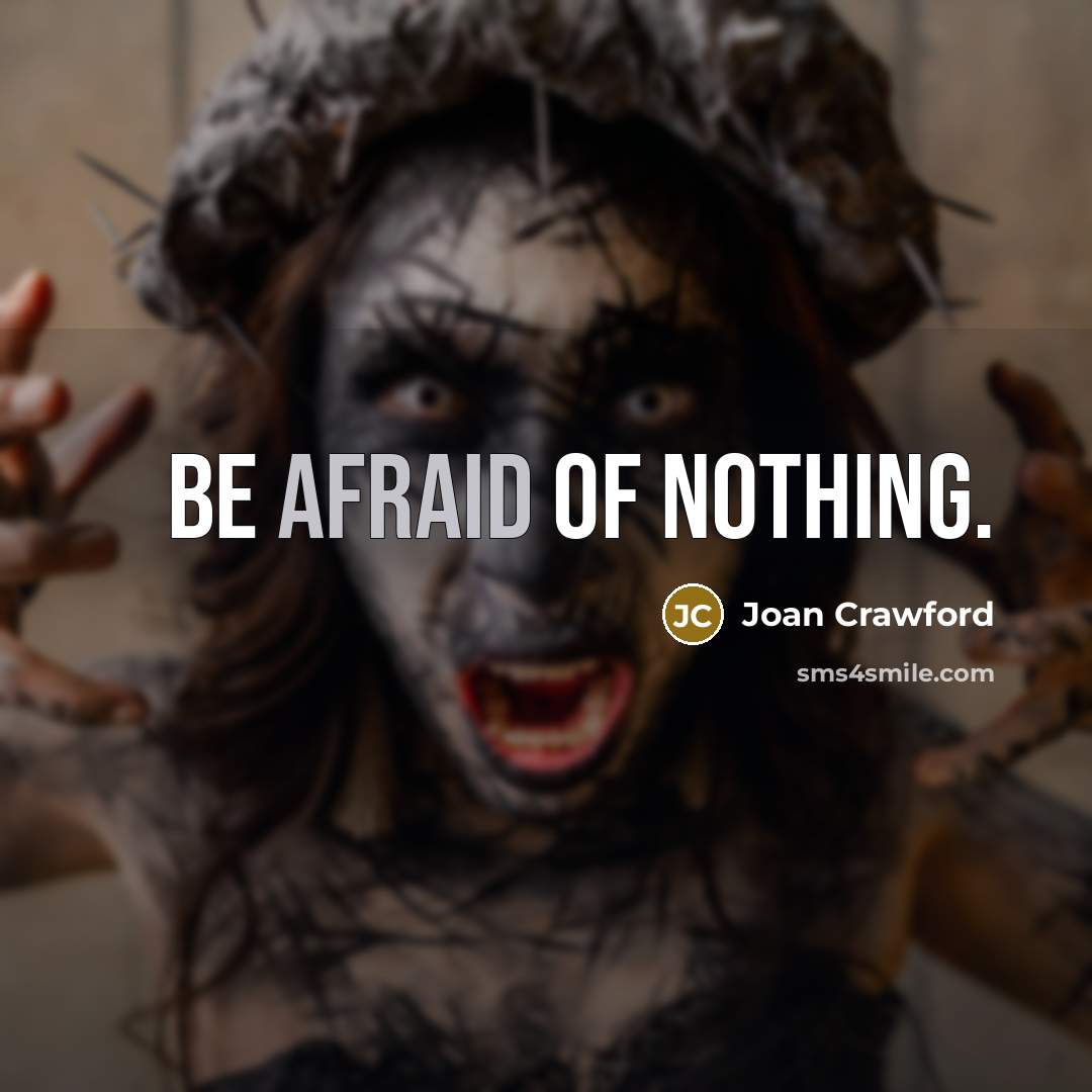 “Be afraid of nothing.” quote by Joan Crawford