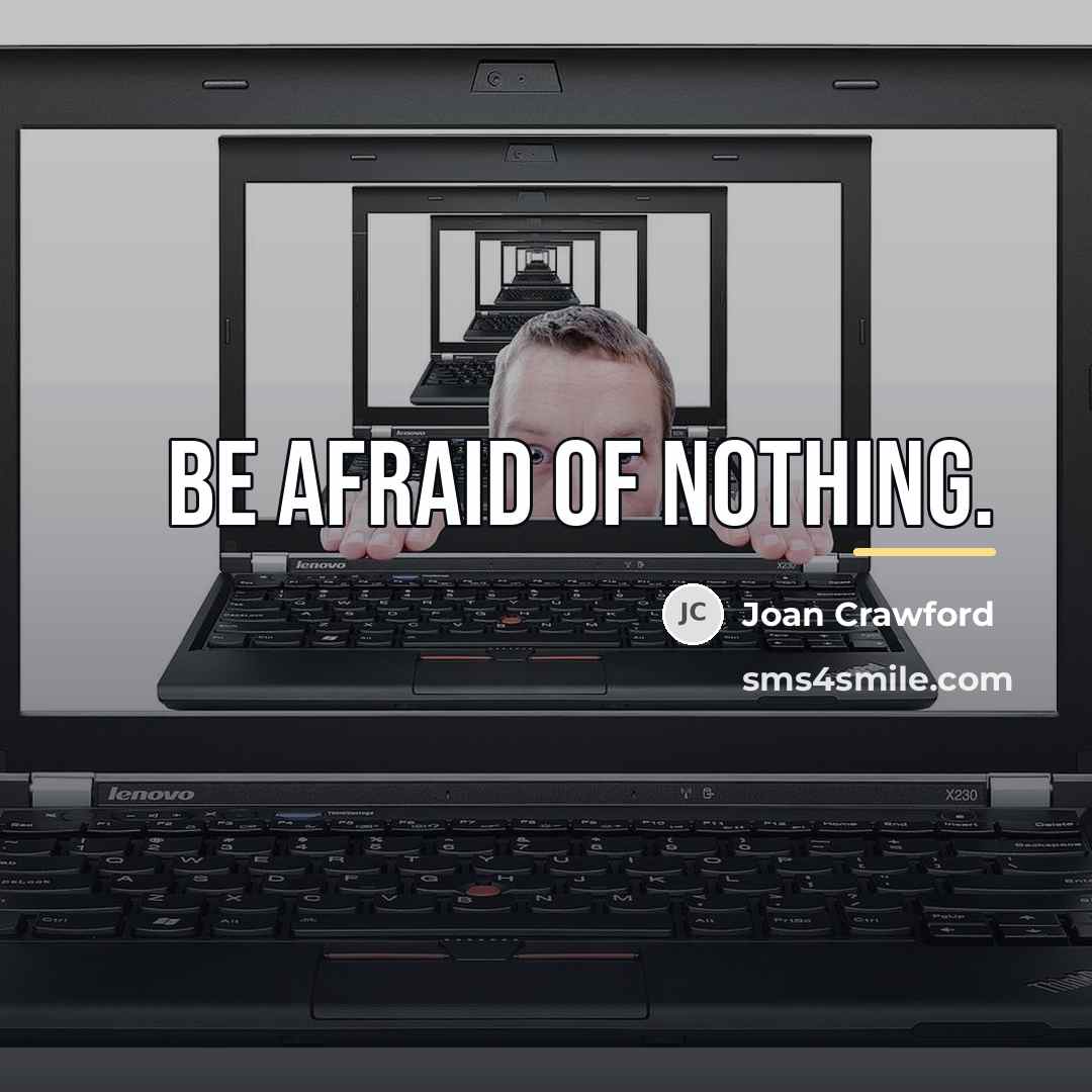 “Be afraid of nothing.…” quote by Joan Crawford