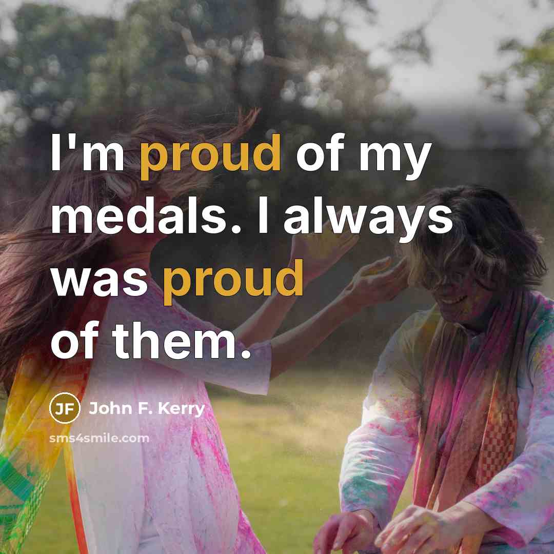 “I'm proud of my medals. I always was proud of…” quote by John F. Kerry