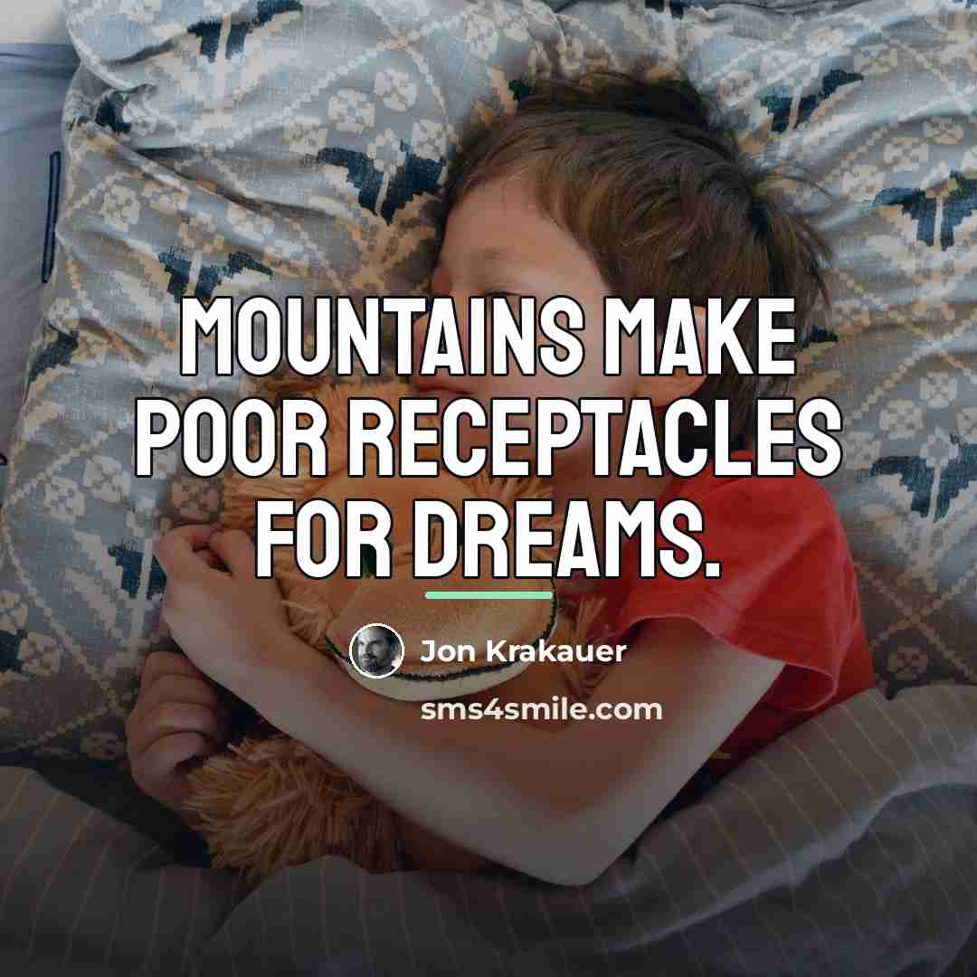 “Mountains make poor receptacles for dreams.…” quote by Jon Krakauer