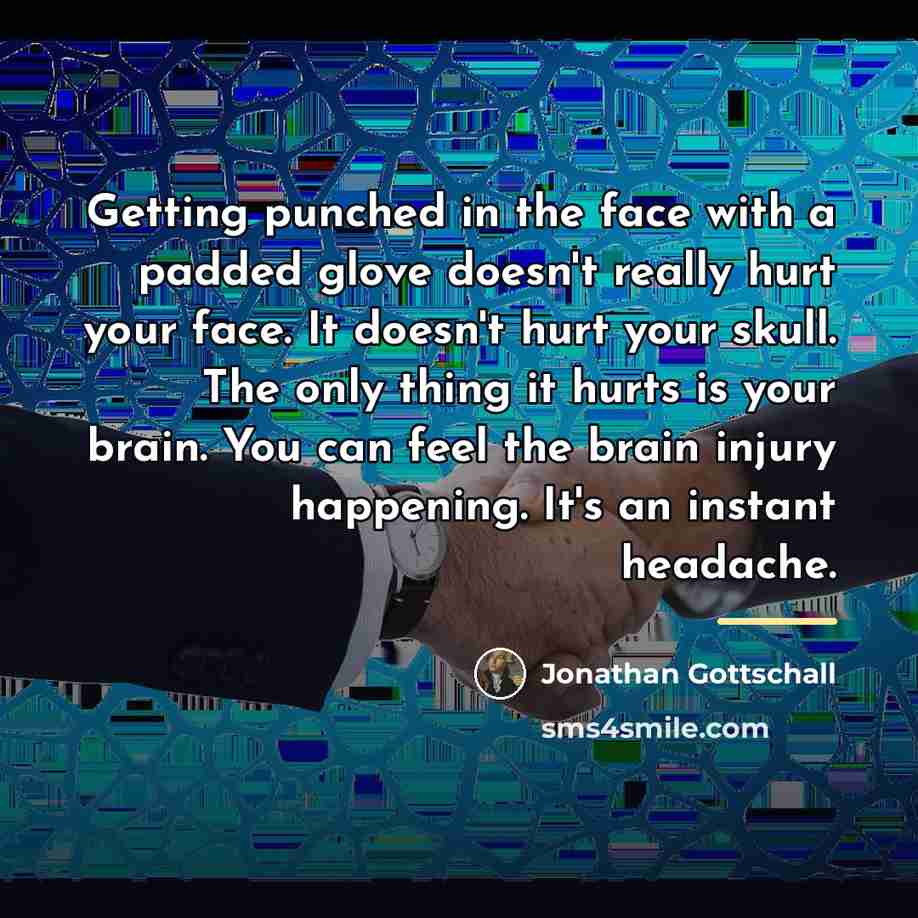 “Getting punched in the face with a padded glove doesn't…” quote by Jonathan Gottschall