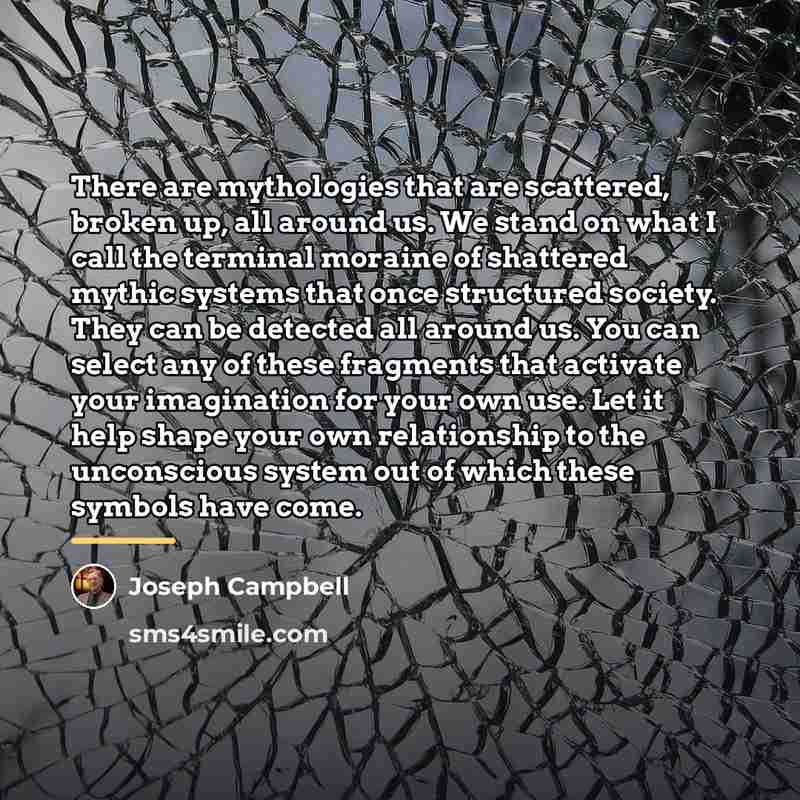 “There are mythologies that are scattered, broken up, all around…” quote by Joseph Campbell