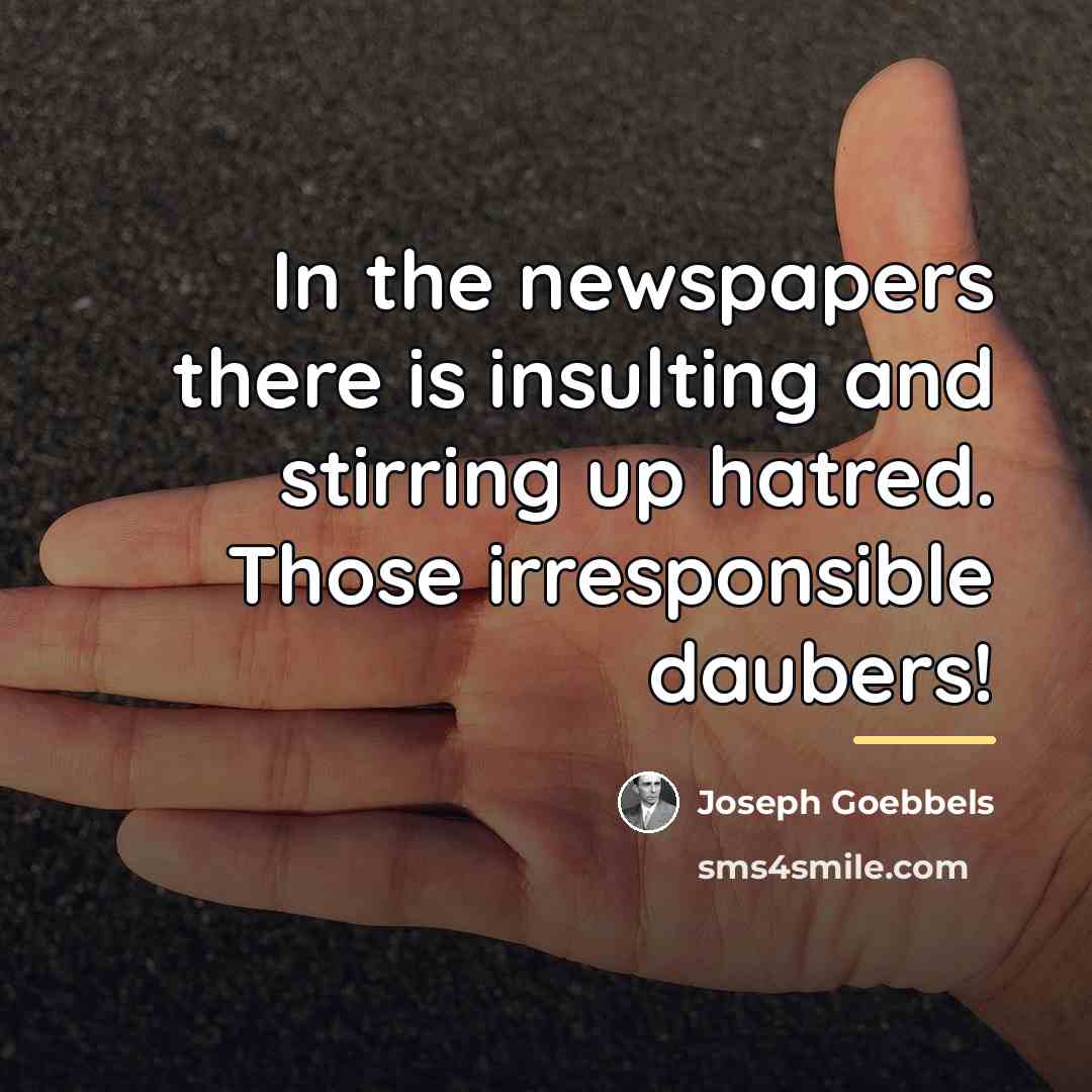 “In the newspapers there is insulting and stirring up hatred.…” quote by Joseph Goebbels