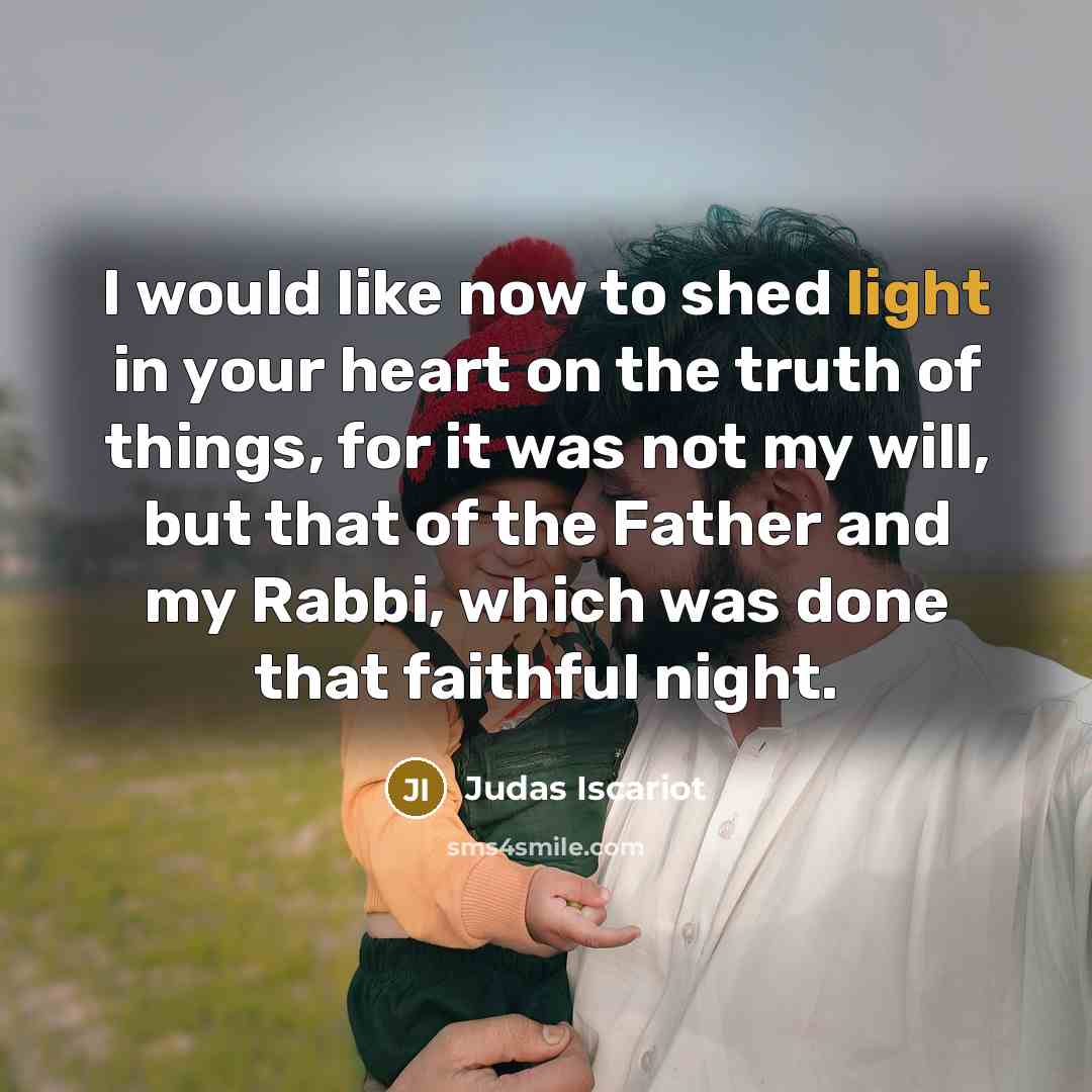 “I would like now to shed light in your heart…” quote by Judas Iscariot
