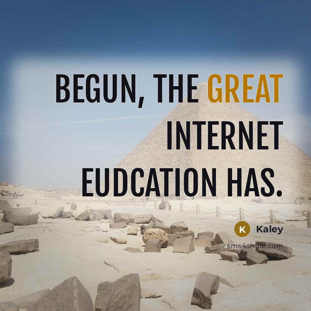 “Begun, the great internet eudcation has.” quote by Kaley