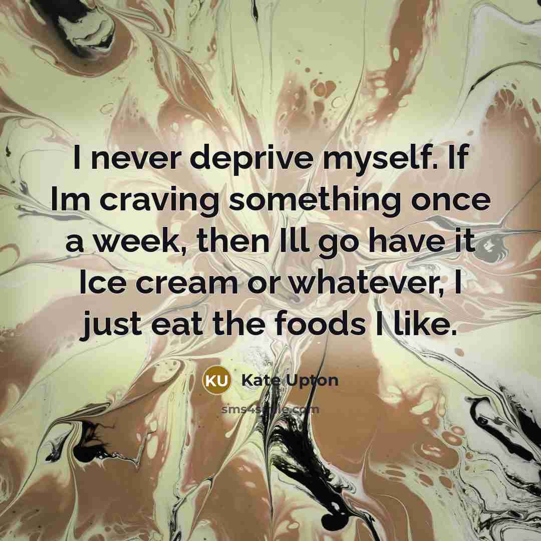 “I never deprive myself. If Im craving something once a…” quote by Kate Upton