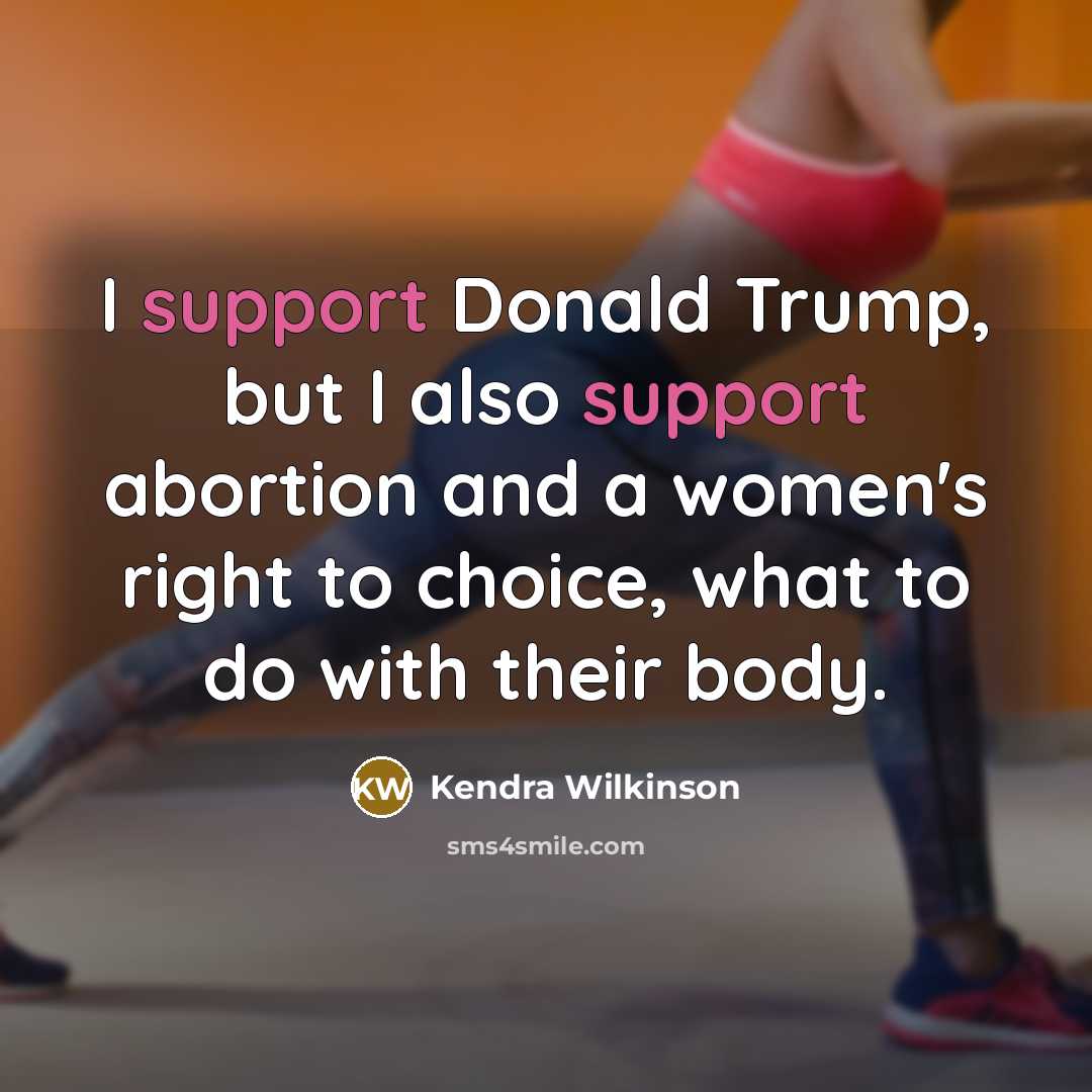 “I support Donald Trump, but I also support abortion and…” quote by Kendra Wilkinson
