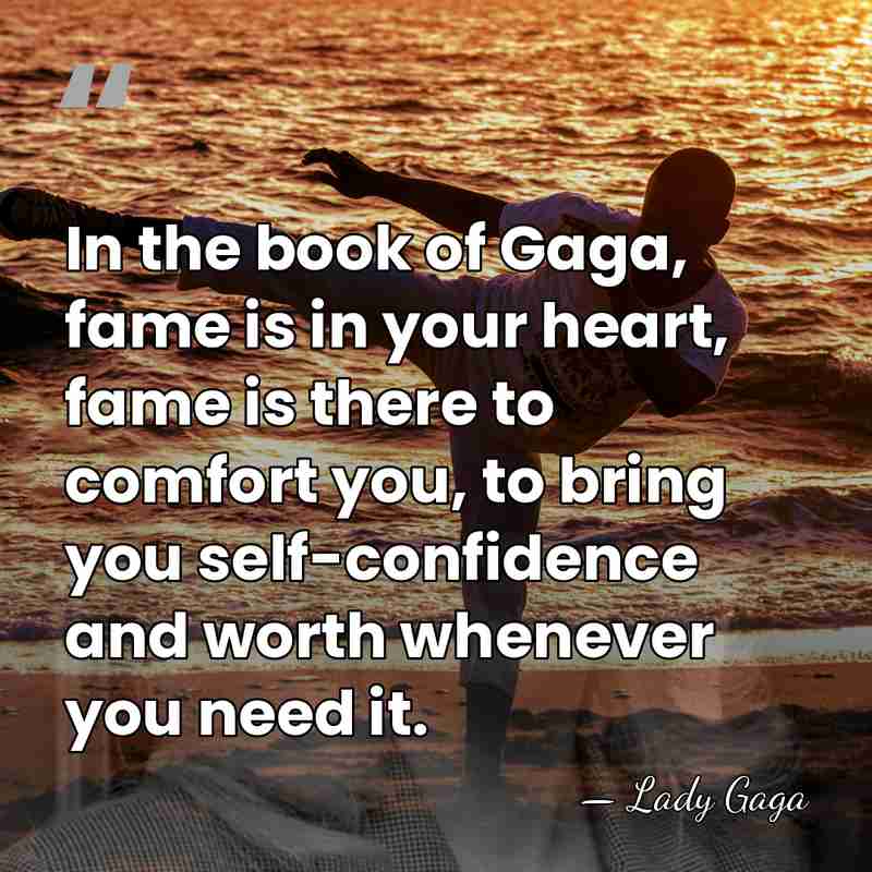 In the book of Gaga, fame is in your heart, fame is&hellip; - Lady Gaga