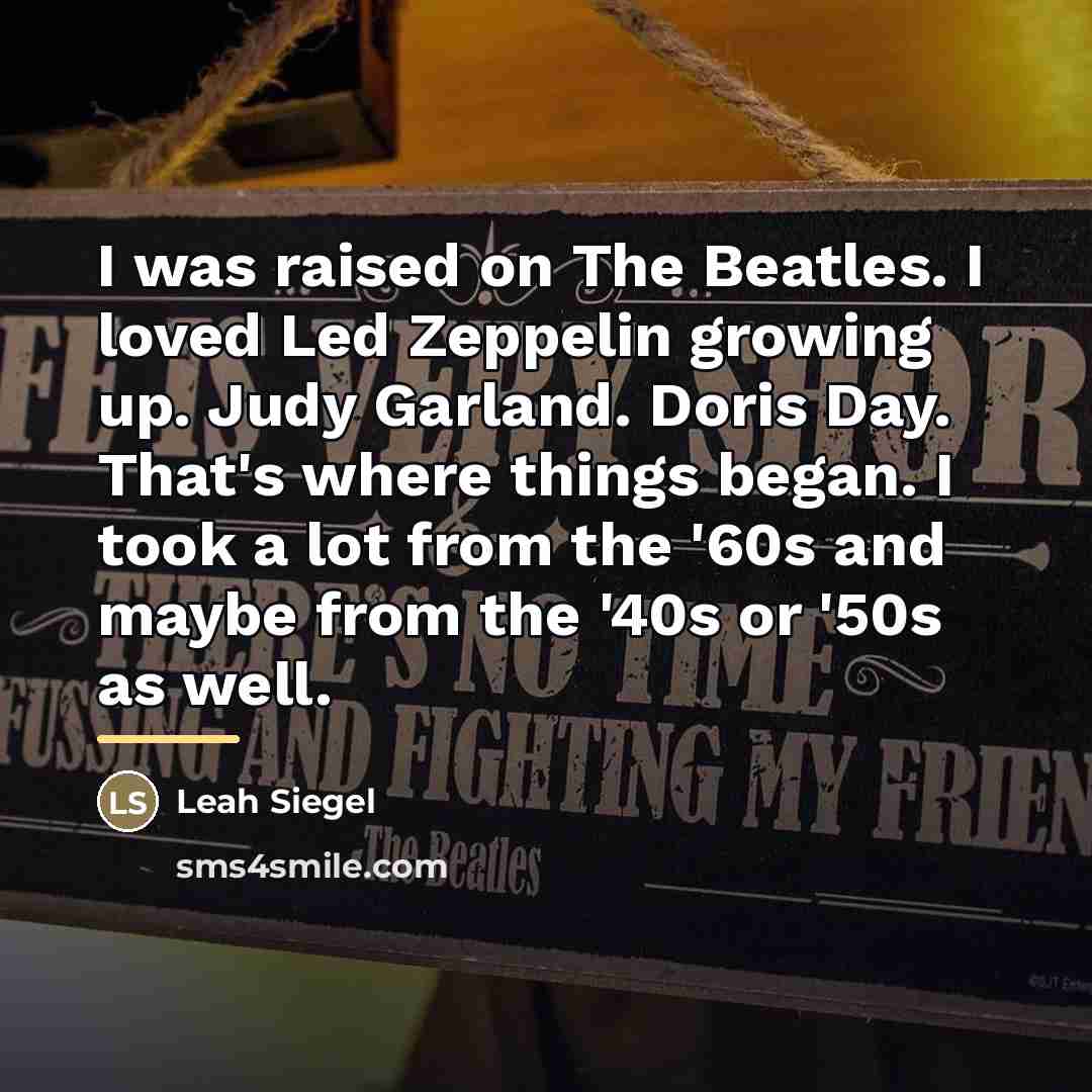 “I was raised on The Beatles. I loved Led Zeppelin…” quote by Leah Siegel