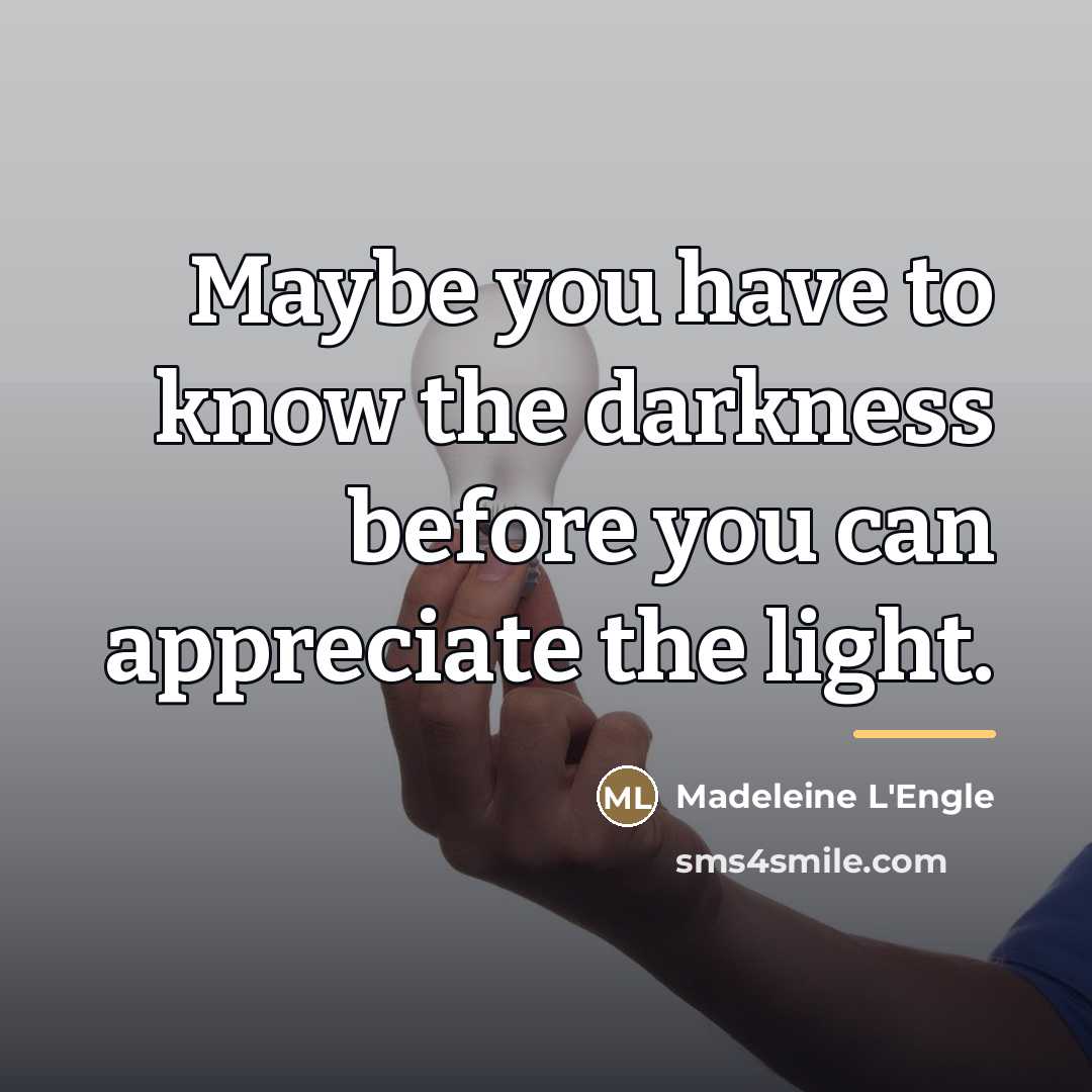 “Maybe you have to know the darkness before you can…” quote by Madeleine L'Engle