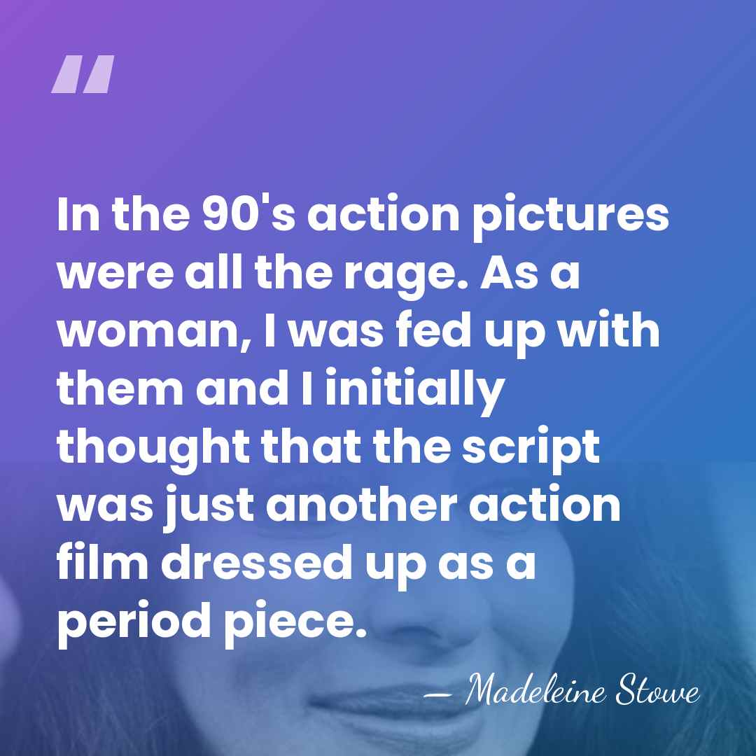 In the 90's action pictures were all the rage. As a woman,&hellip; - Madeleine Stowe