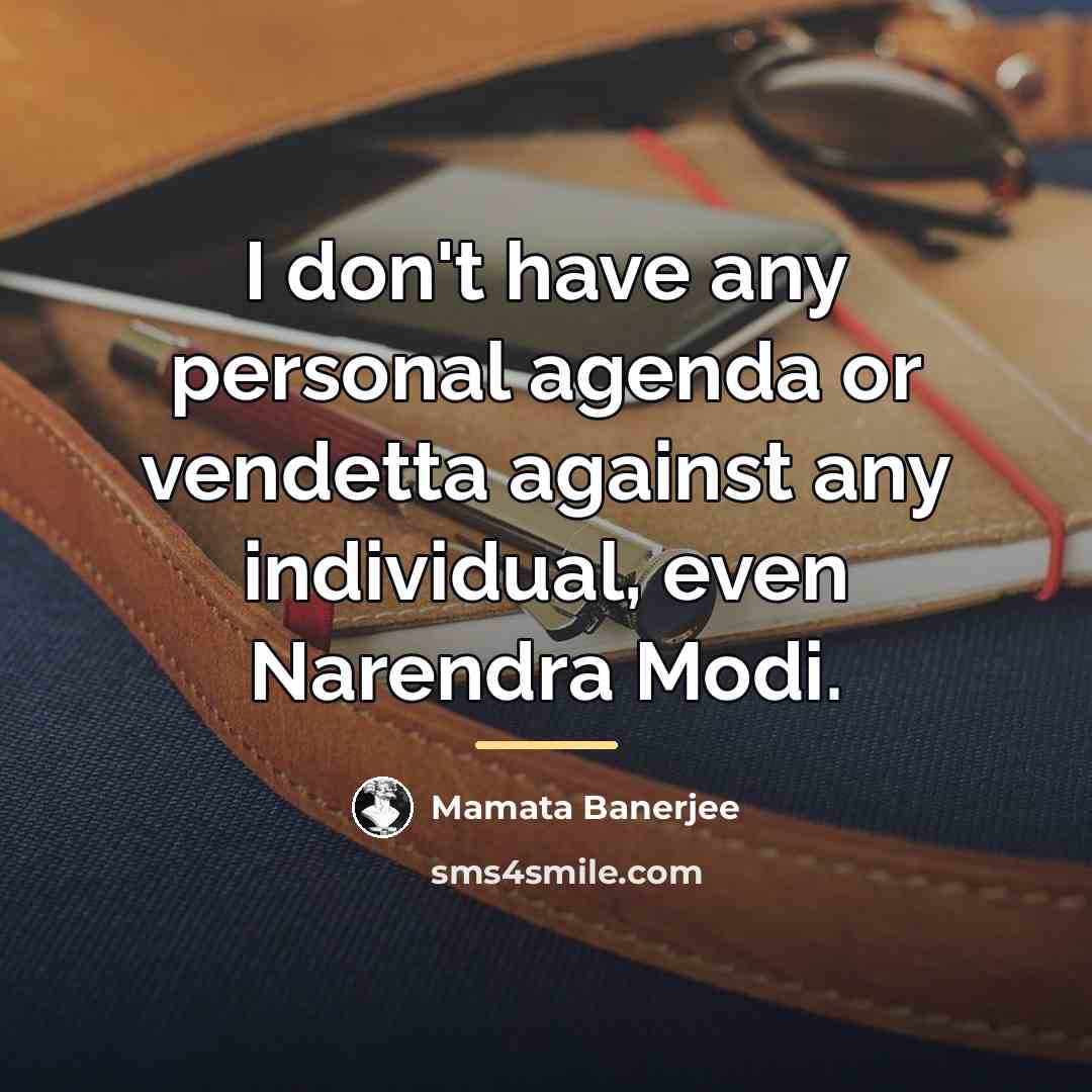 “I don't have any personal agenda or vendetta against any…” quote by Mamata Banerjee