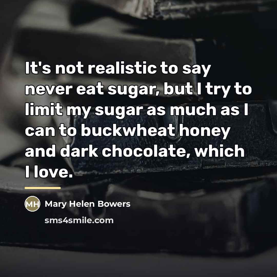“It's not realistic to say never eat sugar, but I…” quote by Mary Helen Bowers