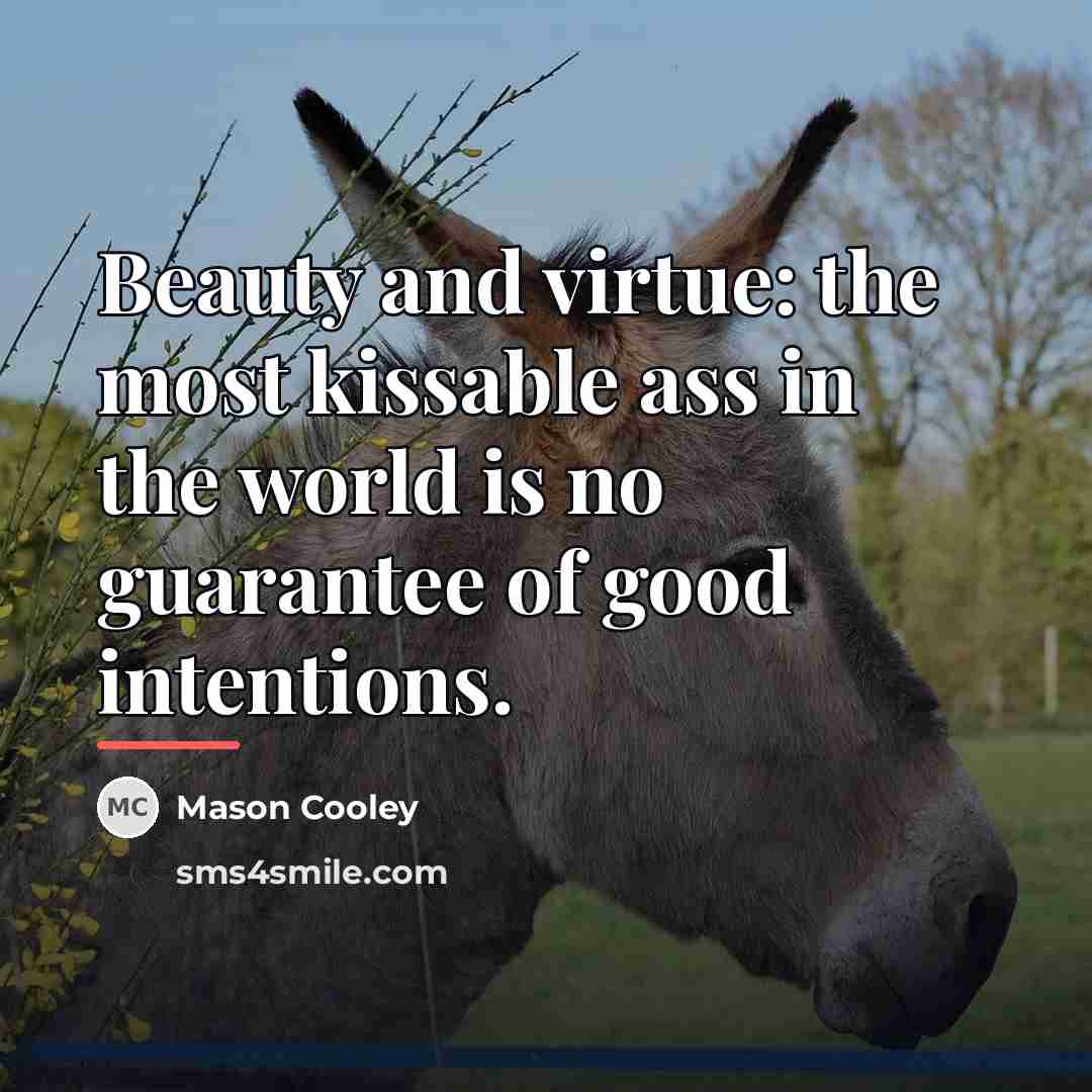 “Beauty and virtue: the most kissable ass in the world…” quote by Mason Cooley