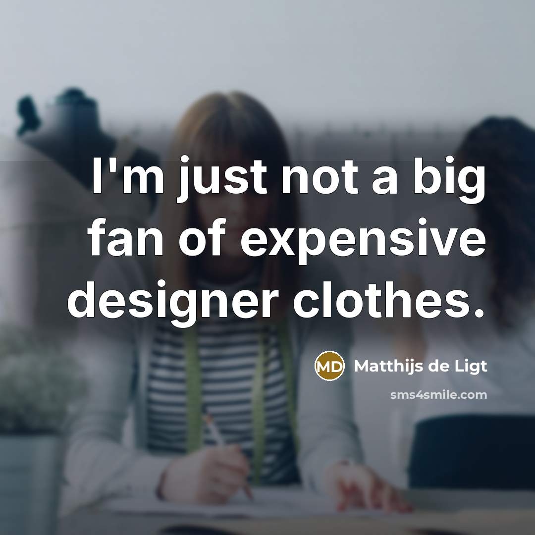 “I'm just not a big fan of expensive designer clothes.…” quote by Matthijs de Ligt