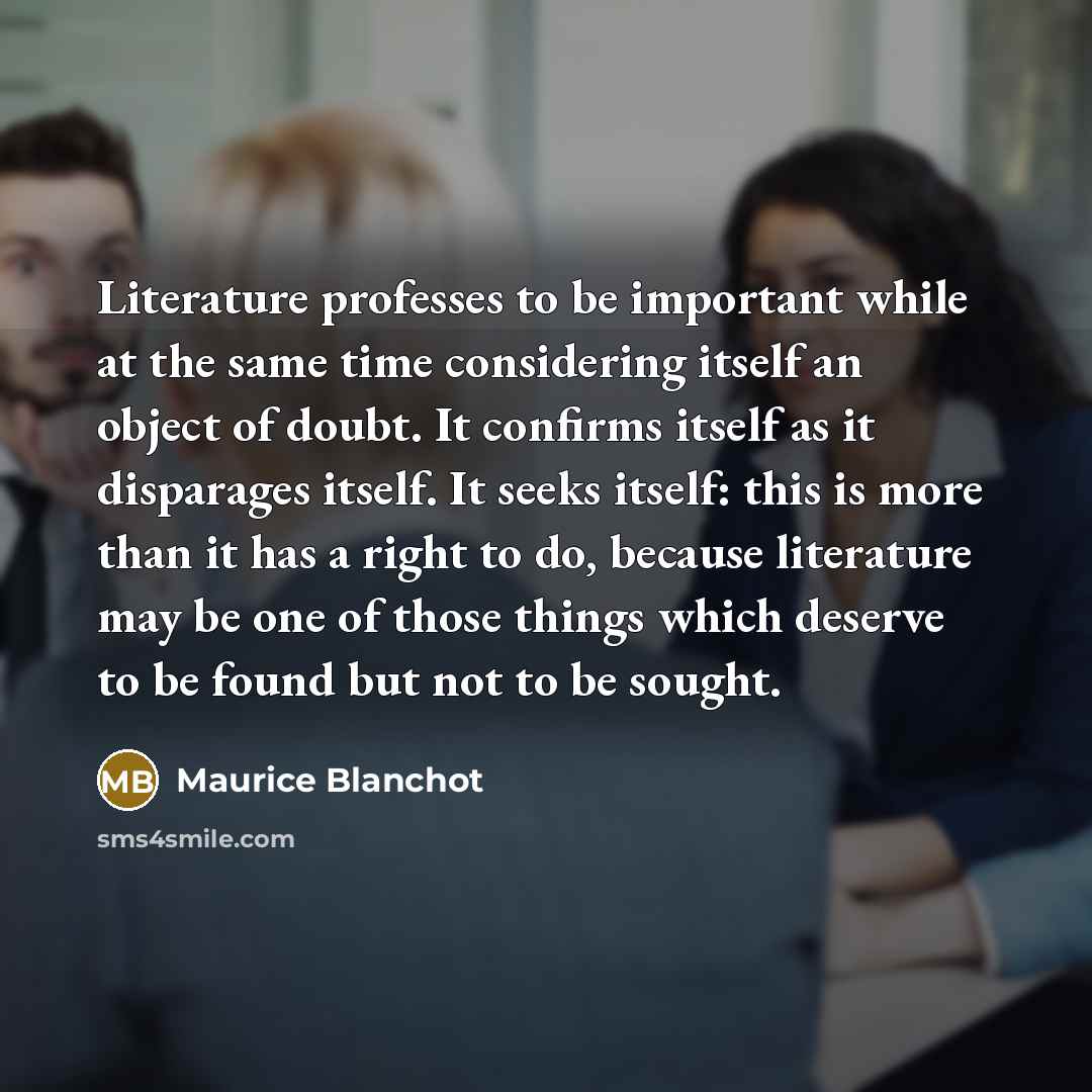 “Literature professes to be important while at the same time…” quote by Maurice Blanchot