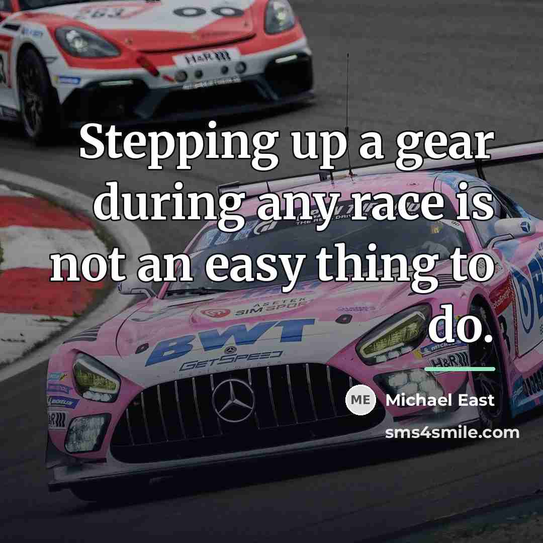 “Stepping up a gear during any race is not an…” quote by Michael East