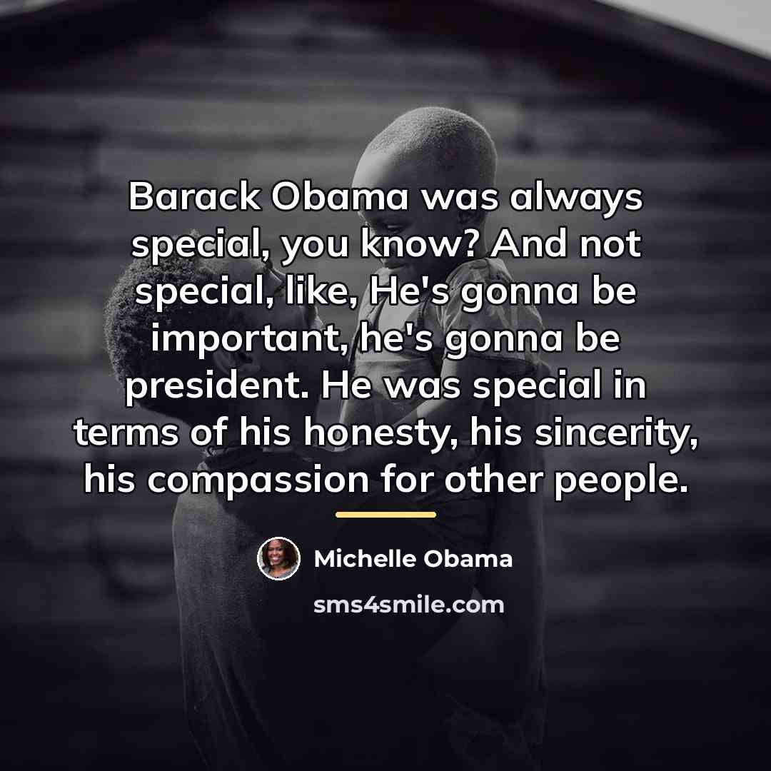 “Barack Obama was always special, you know? And not special,…” quote by Michelle Obama