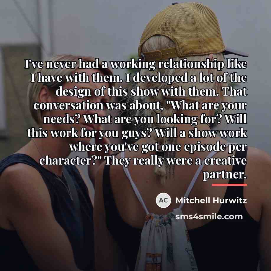 “I've never had a working relationship like I have with…” quote by Mitchell Hurwitz
