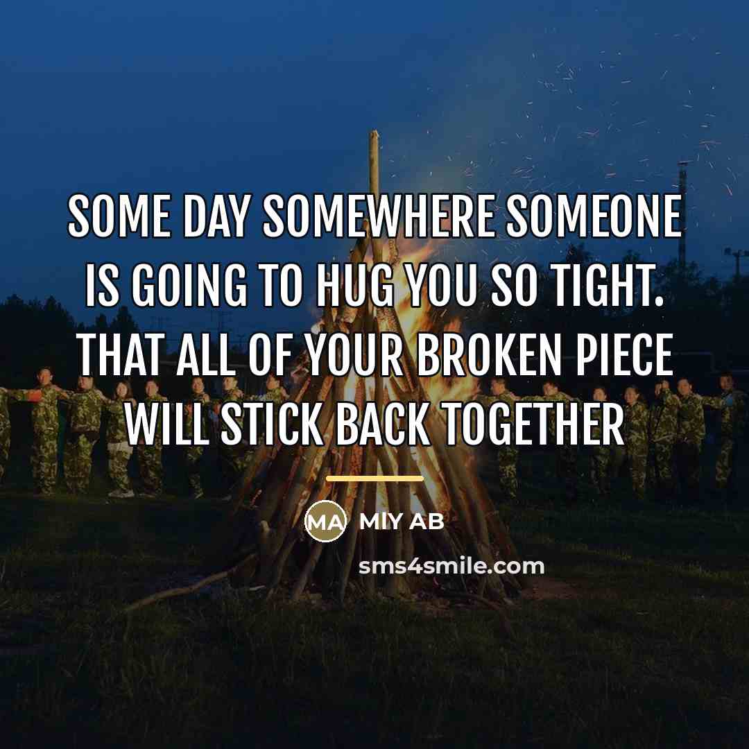 “Some day somewhere someone is going to hug you so…” quote by MlY AB