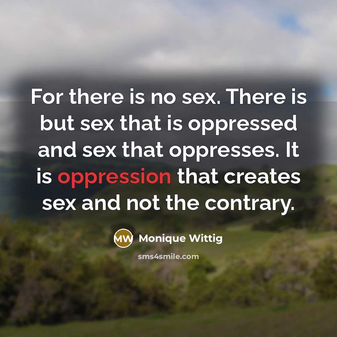 “For there is no sex. There is but sex that…” quote by Monique Wittig