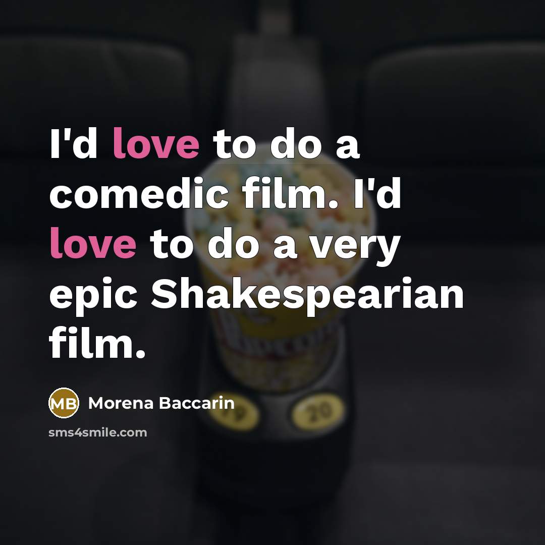 “I'd love to do a comedic film. I'd love to…” quote by Morena Baccarin