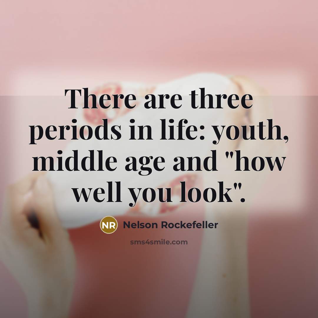“There are three periods in life: youth, middle age and…” quote by Nelson Rockefeller