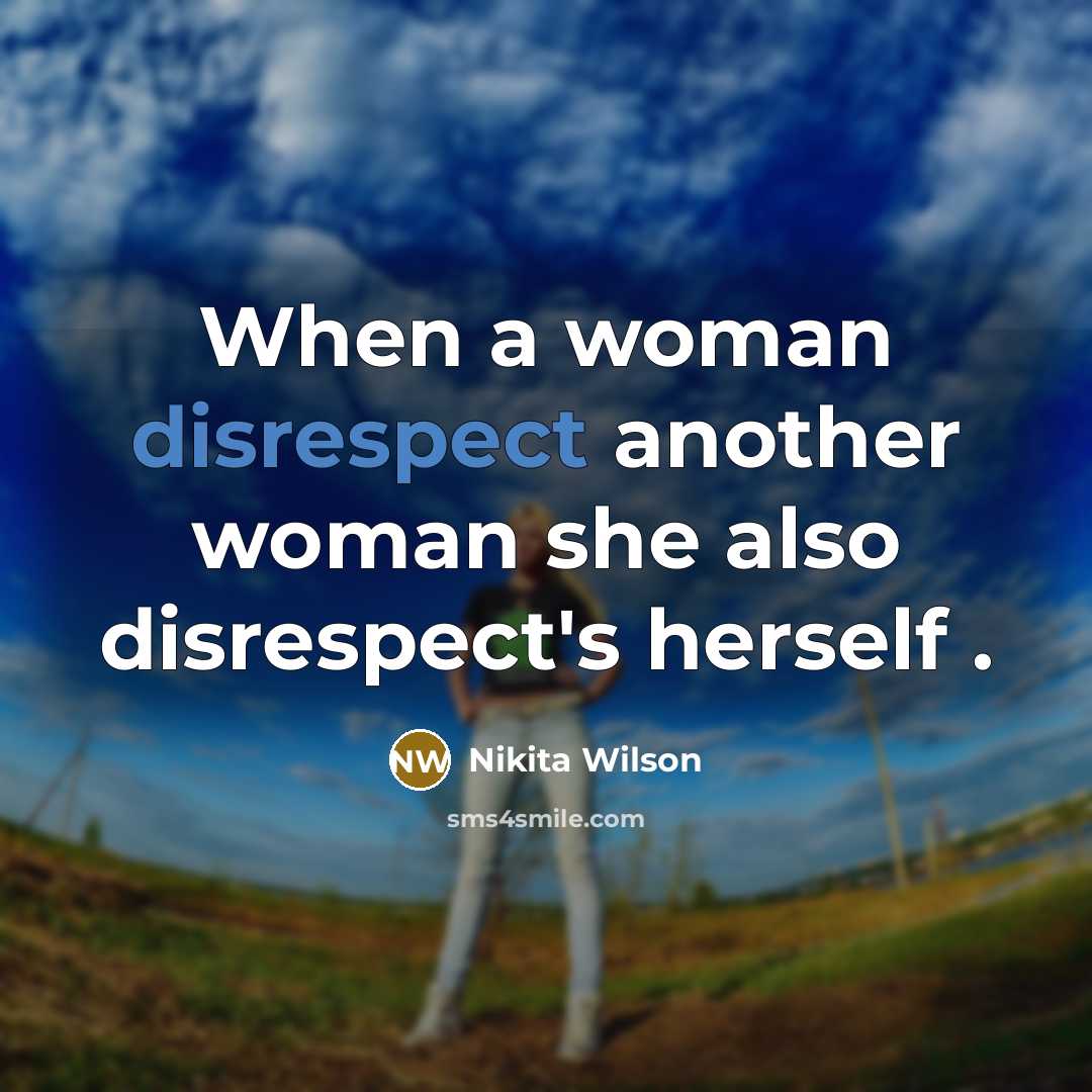 “When a woman disrespect another woman she also disrespect's herself .” quote by Nikita Wilson