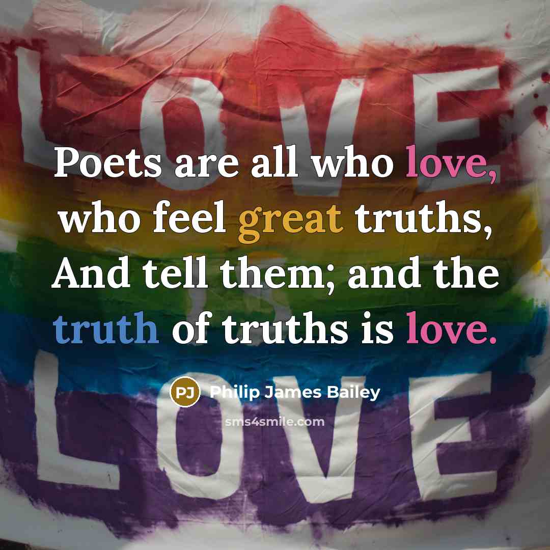 “Poets are all who love, who feel great truths, And…” quote by Philip James Bailey