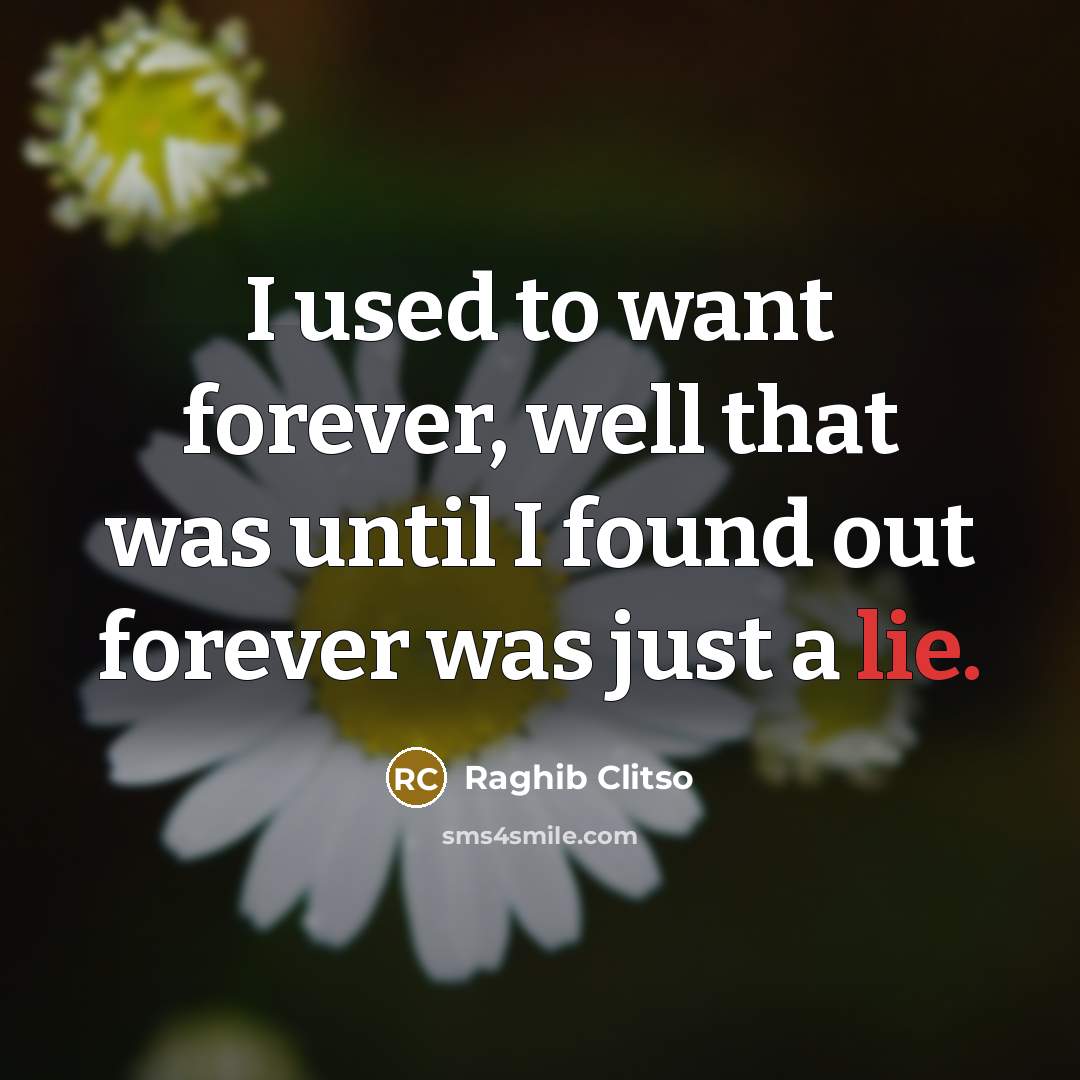 “I used to want forever, well that was until I…” quote by Raghib Clitso
