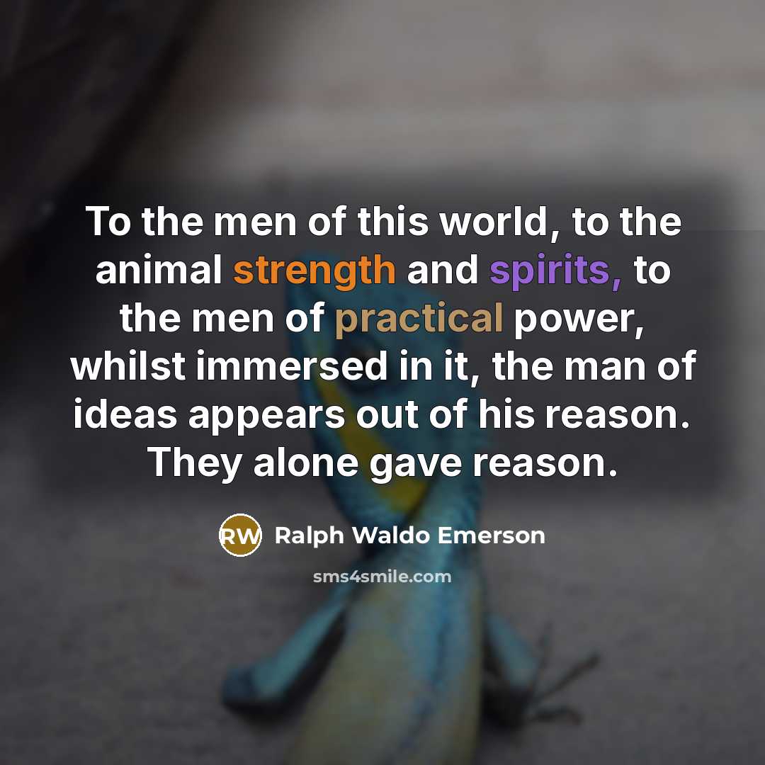 “To the men of this world, to the animal strength…” quote by Ralph Waldo Emerson