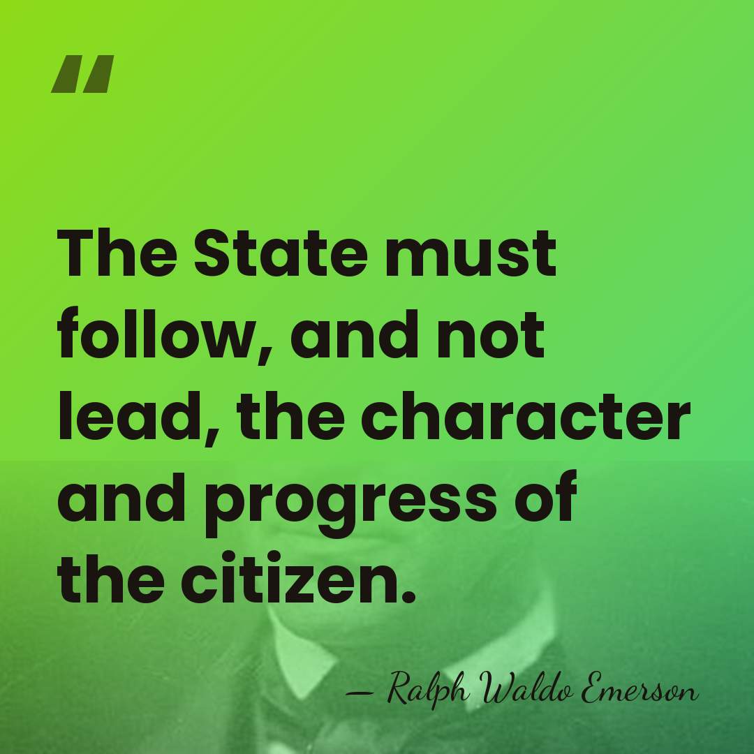 The State must follow, and not lead, the character and progress of&hellip; - Ralph Waldo Emerson