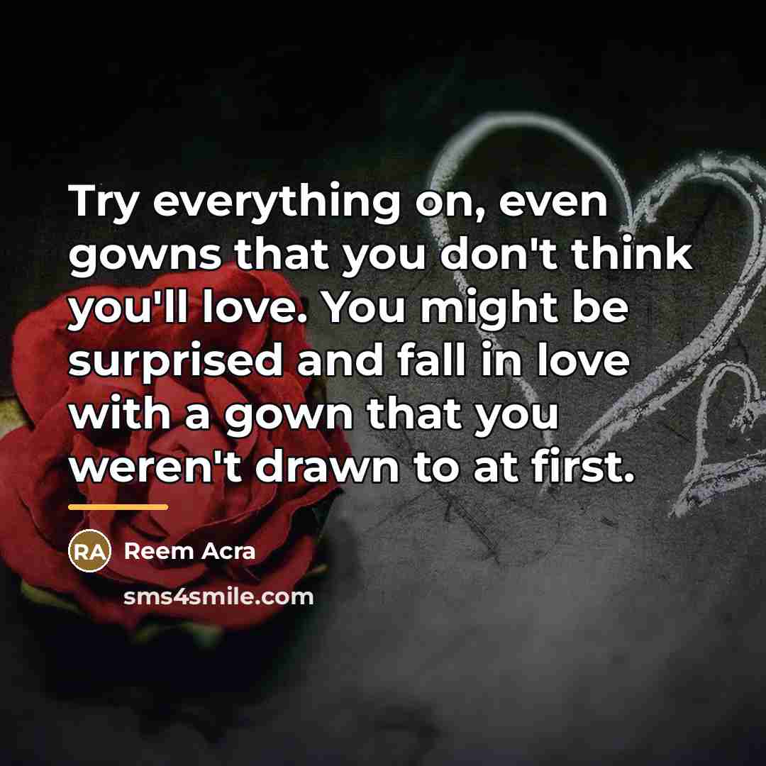 “Try everything on, even gowns that you don't think you'll…” quote by Reem Acra