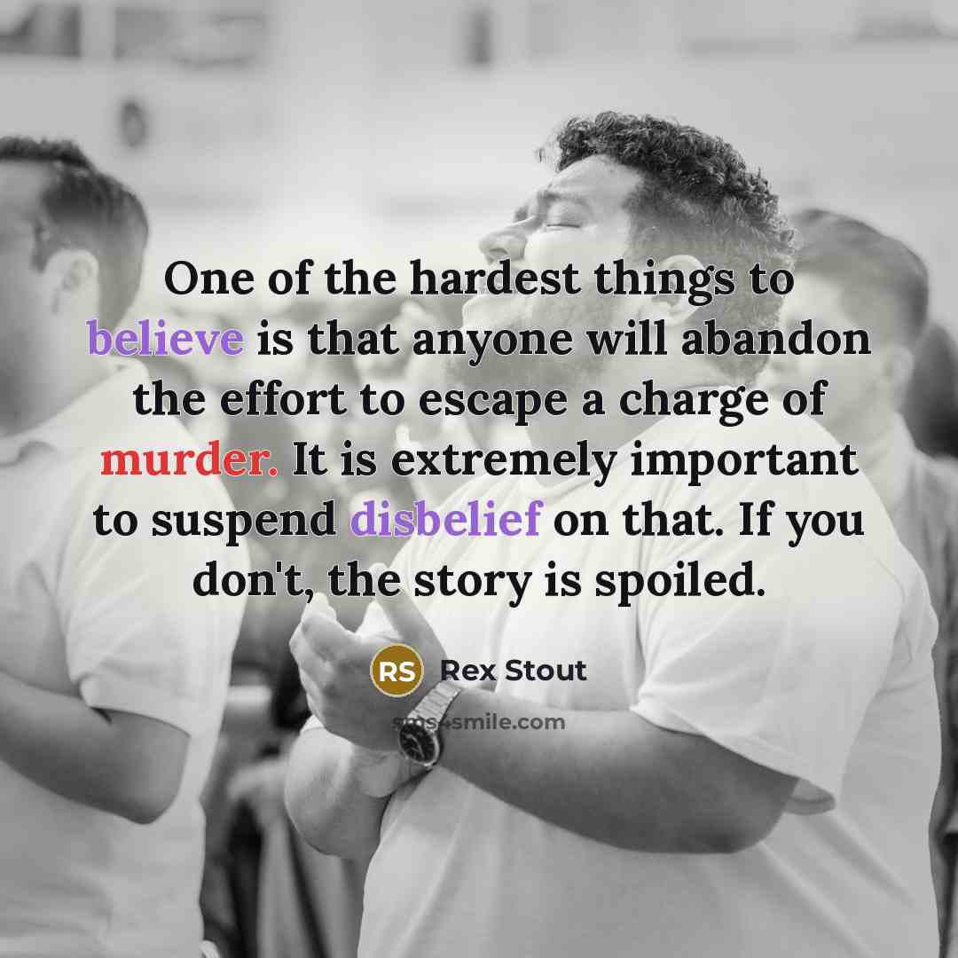 “One of the hardest things to believe is that anyone…” quote by Rex Stout