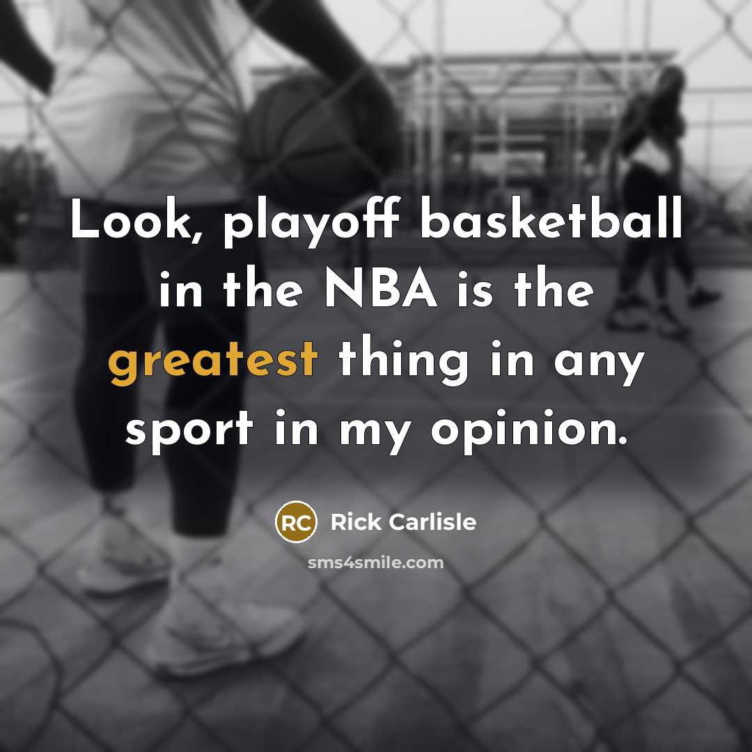 “Look, playoff basketball in the NBA is the greatest thing…” quote by Rick Carlisle