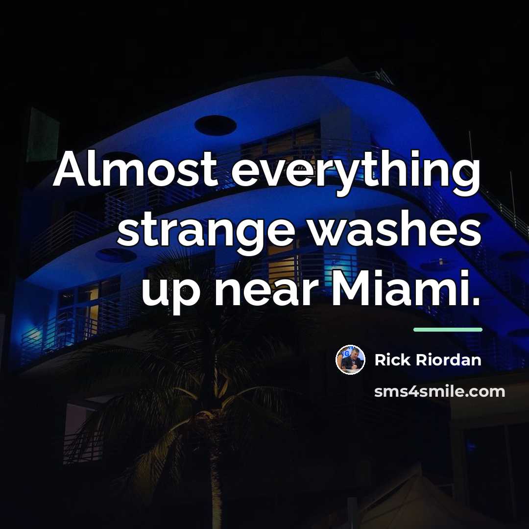 “Almost everything strange washes up near Miami.…” quote by Rick Riordan