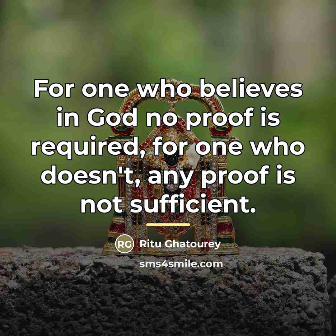“For one who believes in God no proof is required,…” quote by Ritu Ghatourey
