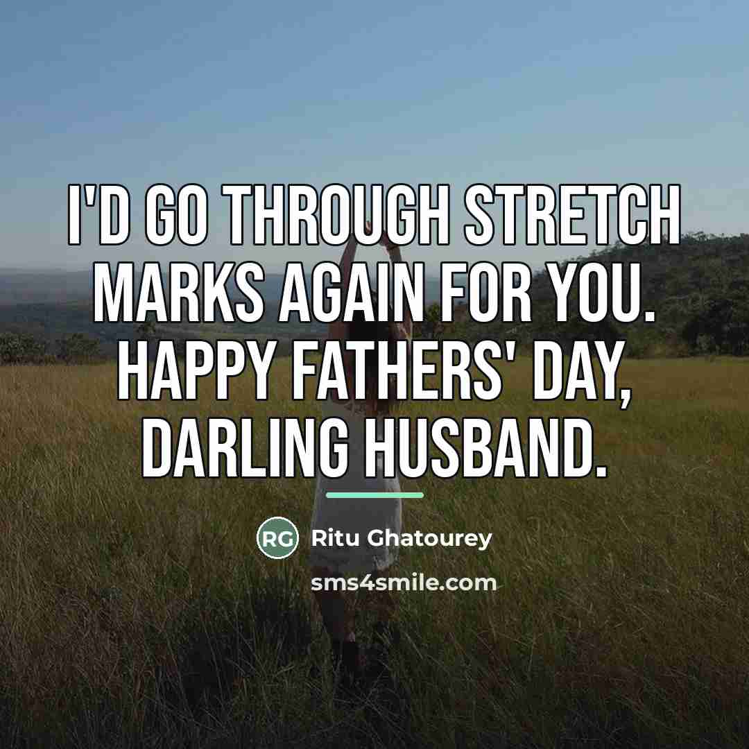 “I'd go through stretch marks again for you. Happy Fathers'…” quote by Ritu Ghatourey