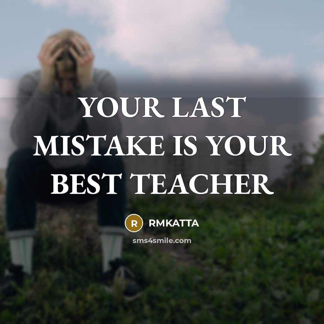 “YOUR LAST MISTAKE IS YOUR BEST TEACHER” quote by RMKATTA