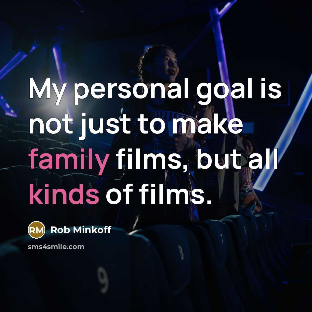 “My personal goal is not just to make family films,…” quote by Rob Minkoff