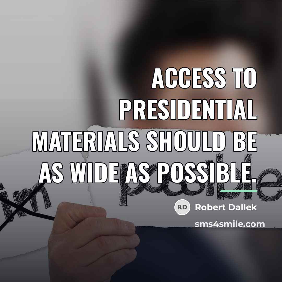 “Access to presidential materials should be as wide as possible.…” quote by Robert Dallek