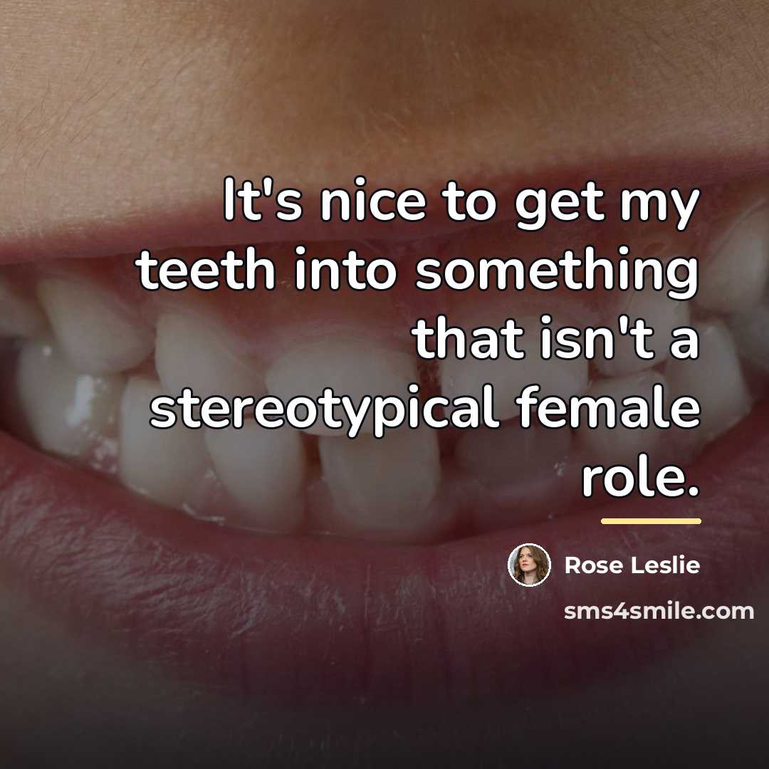“It's nice to get my teeth into something that isn't…” quote by Rose Leslie