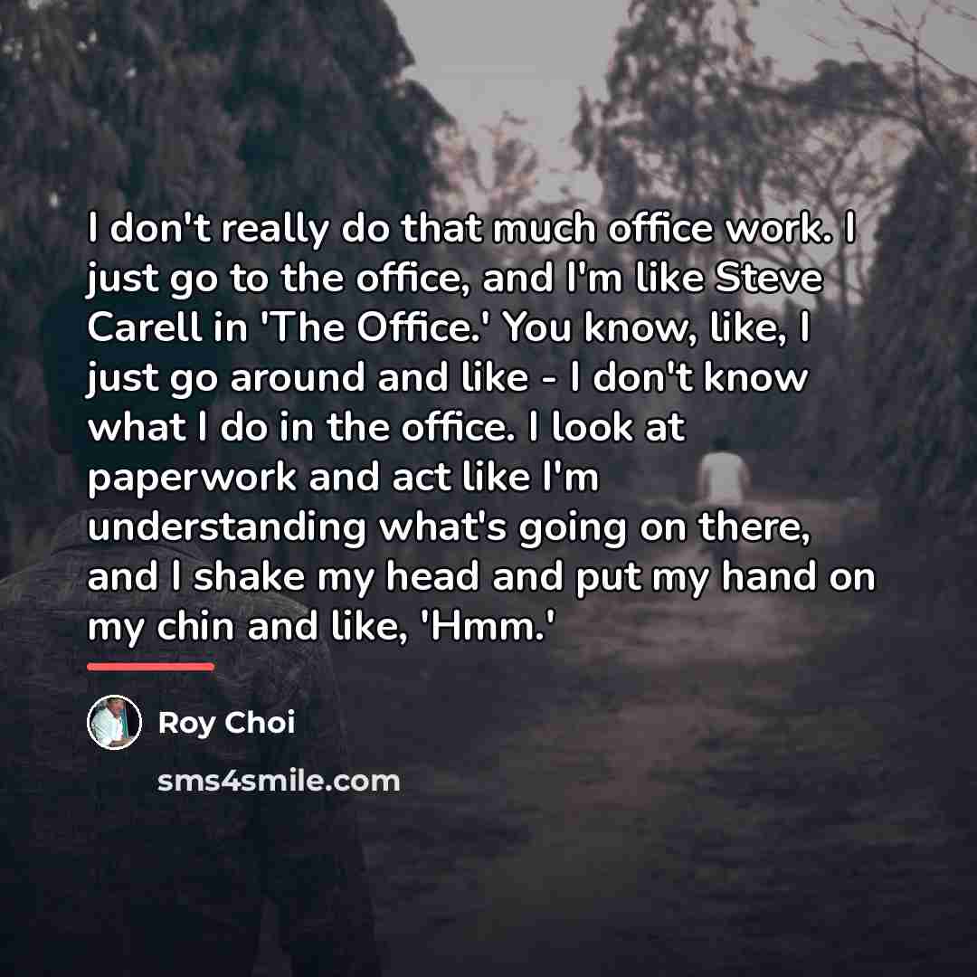 “I don't really do that much office work. I just…” quote by Roy Choi