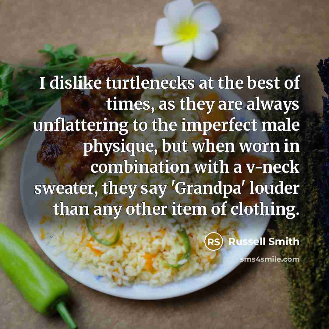 “I dislike turtlenecks at the best of times, as they…” quote by Russell Smith