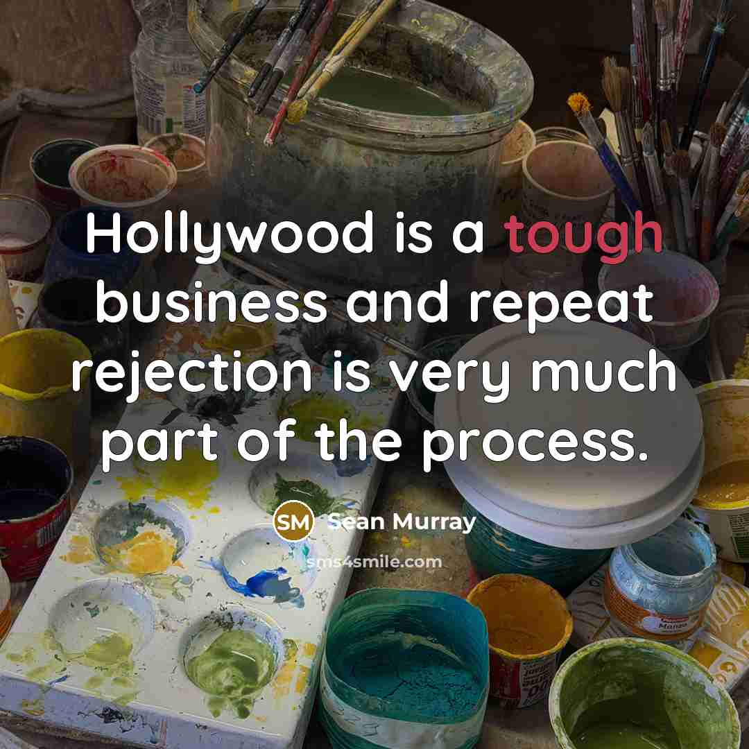 “Hollywood is a tough business and repeat rejection is very…” quote by Sean Murray